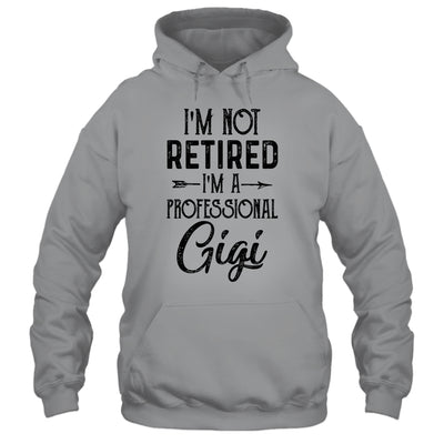 I'm Not Retired A Professional Gigi Funny Mothers Day Shirt & Hoodie | siriusteestore