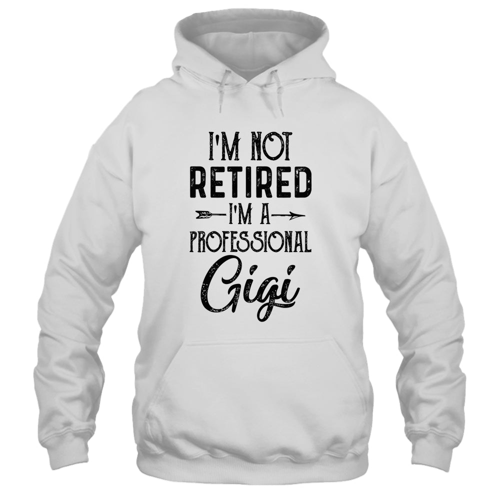 I'm Not Retired A Professional Gigi Funny Mothers Day Shirt & Hoodie | siriusteestore