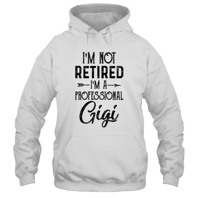 I'm Not Retired A Professional Gigi Funny Mothers Day Shirt & Hoodie | siriusteestore