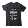 I'm Not Retired A Professional Gigi Mothers Day Shirt & Hoodie | siriusteestore