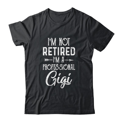 I'm Not Retired A Professional Gigi Mothers Day Shirt & Hoodie | siriusteestore