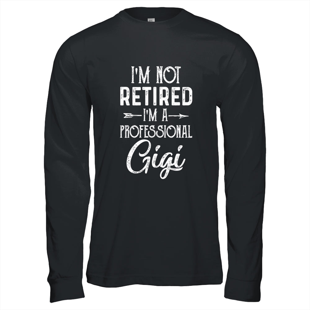 I'm Not Retired A Professional Gigi Mothers Day Shirt & Hoodie | siriusteestore