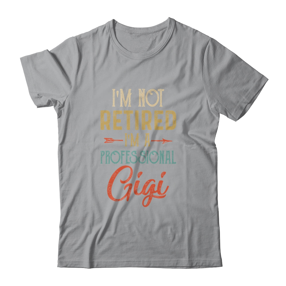 I'm Not Retired A Professional Gigi Mothers Day Vintage Shirt & Hoodie | siriusteestore