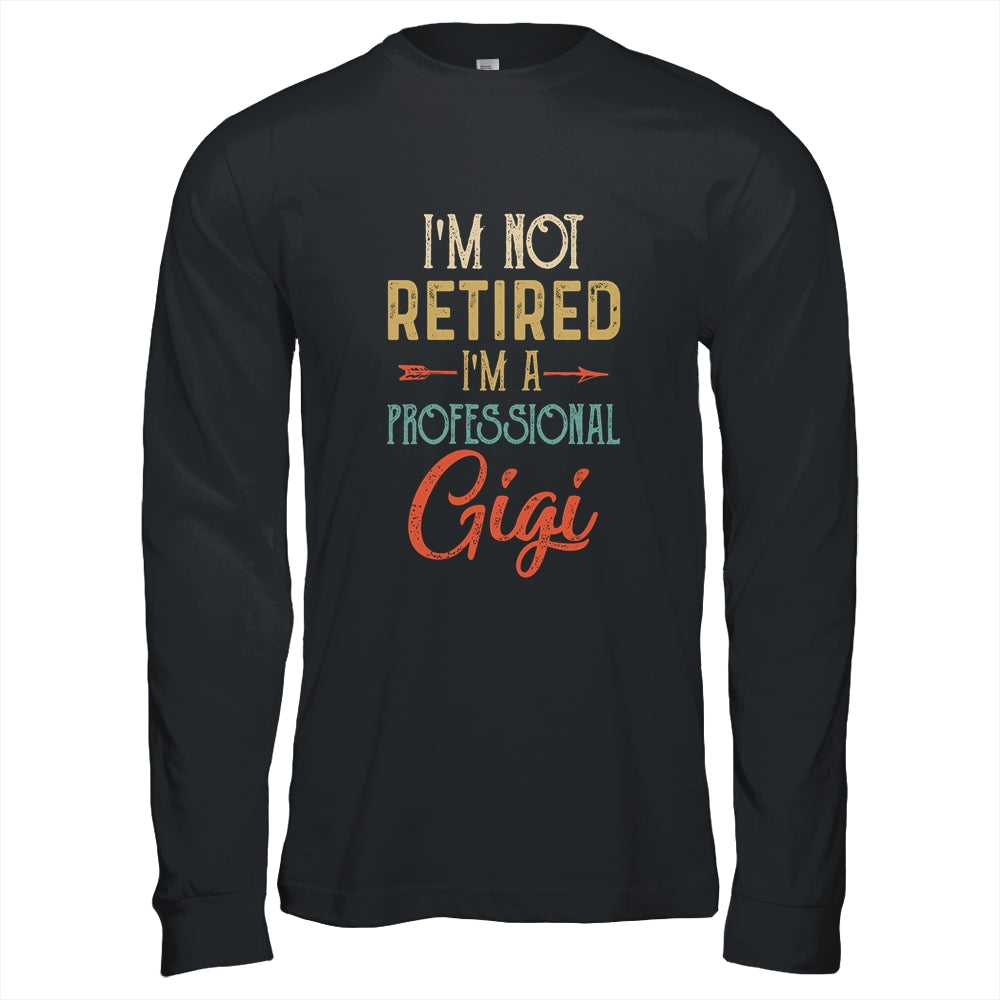 I'm Not Retired A Professional Gigi Mothers Day Vintage Shirt & Hoodie | siriusteestore
