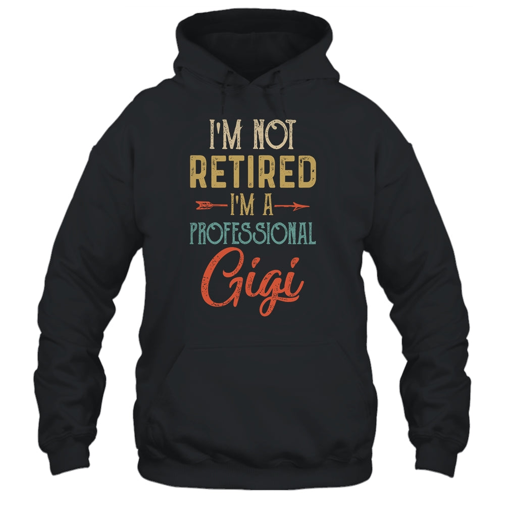 I'm Not Retired A Professional Gigi Mothers Day Vintage Shirt & Hoodie | siriusteestore