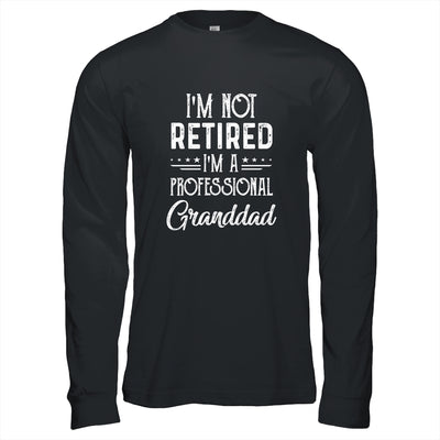 I'm Not Retired A Professional Granddad Father Day Shirt & Hoodie | siriusteestore