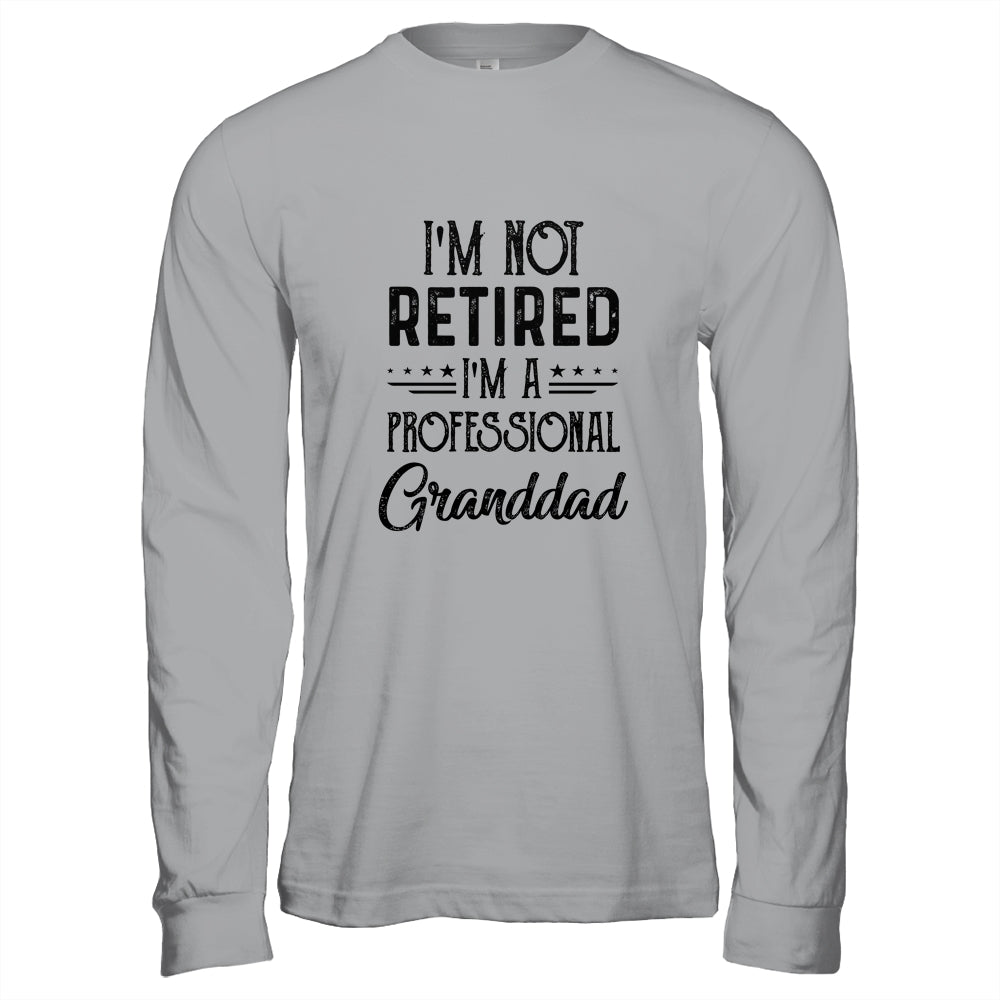 I'm Not Retired A Professional Granddad Funny Father Day Shirt & Hoodie | siriusteestore