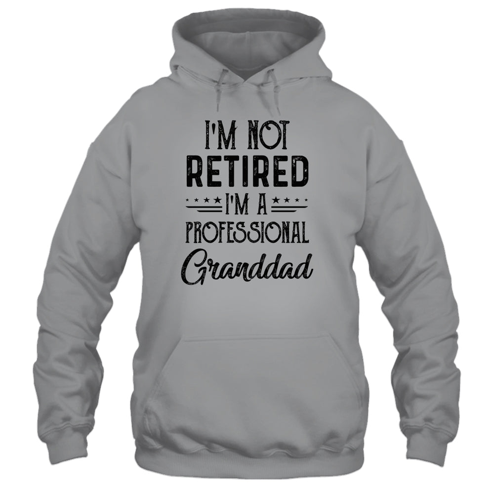 I'm Not Retired A Professional Granddad Funny Father Day Shirt & Hoodie | siriusteestore