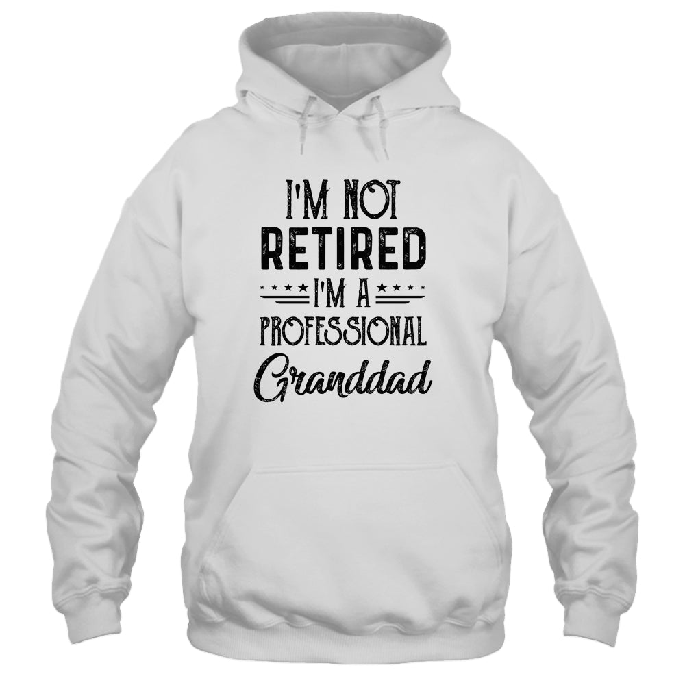 I'm Not Retired A Professional Granddad Funny Father Day Shirt & Hoodie | siriusteestore