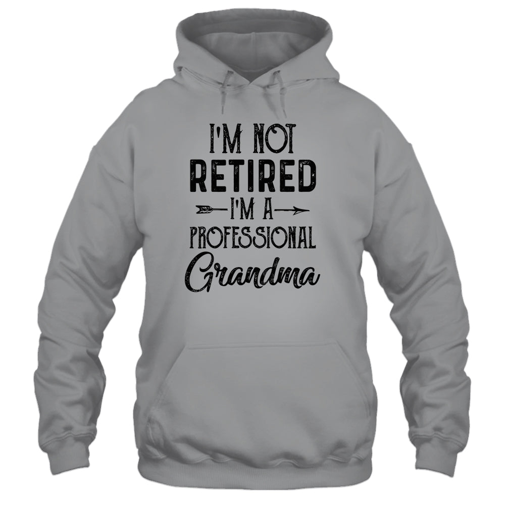 I'm Not Retired A Professional Grandma Funny Mothers Day Shirt & Hoodie | siriusteestore