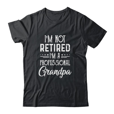 I'm Not Retired A Professional Grandpa Father Day Shirt & Hoodie | siriusteestore