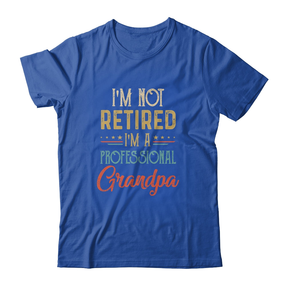 I'm Not Retired A Professional Grandpa Father Day Vintage Shirt & Hoodie | siriusteestore