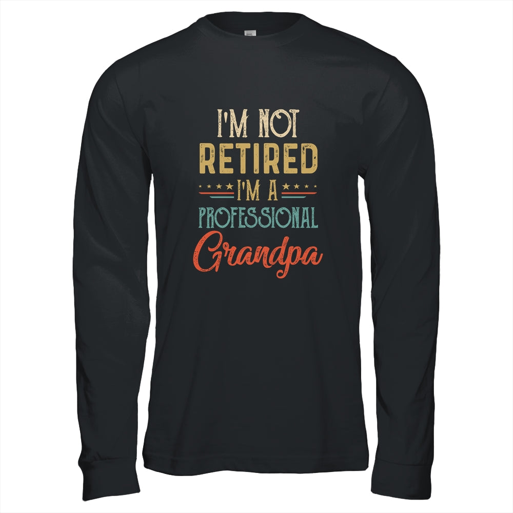I'm Not Retired A Professional Grandpa Father Day Vintage Shirt & Hoodie | siriusteestore