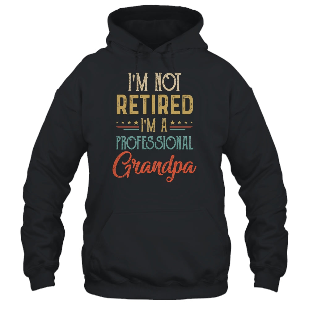 I'm Not Retired A Professional Grandpa Father Day Vintage Shirt & Hoodie | siriusteestore