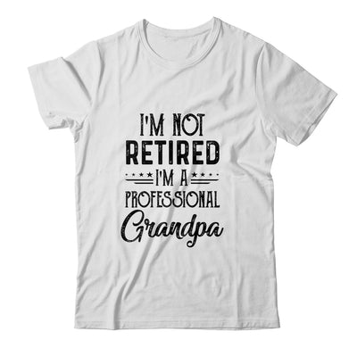 I'm Not Retired A Professional Grandpa Funny Father Day Shirt & Hoodie | siriusteestore