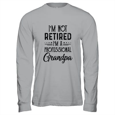 I'm Not Retired A Professional Grandpa Funny Father Day Shirt & Hoodie | siriusteestore
