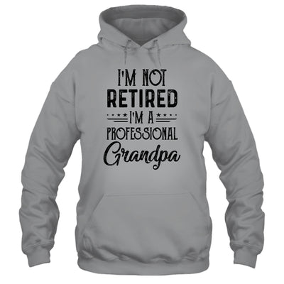 I'm Not Retired A Professional Grandpa Funny Father Day Shirt & Hoodie | siriusteestore