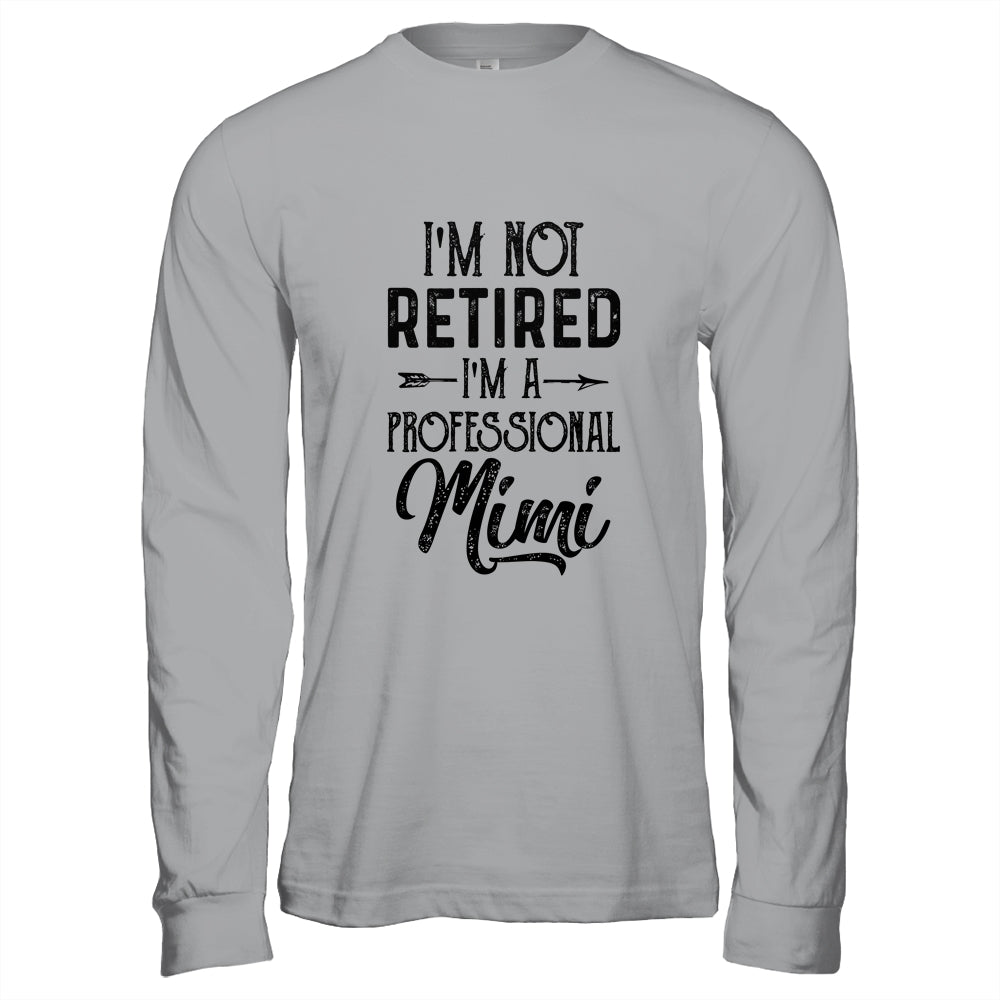 I'm Not Retired A Professional Mimi Funny Mothers Day Shirt & Hoodie | siriusteestore
