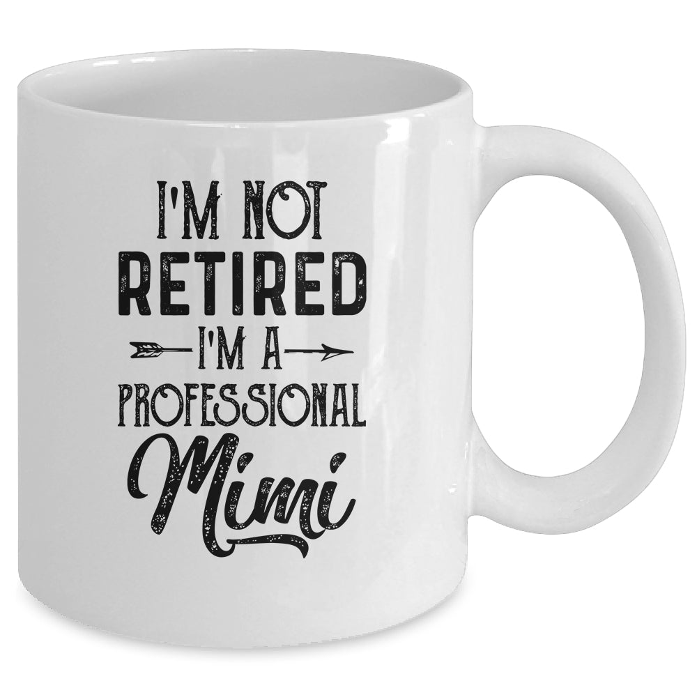 I'm Not Retired A Professional Mimi Funny Mothers Day Mug | siriusteestore