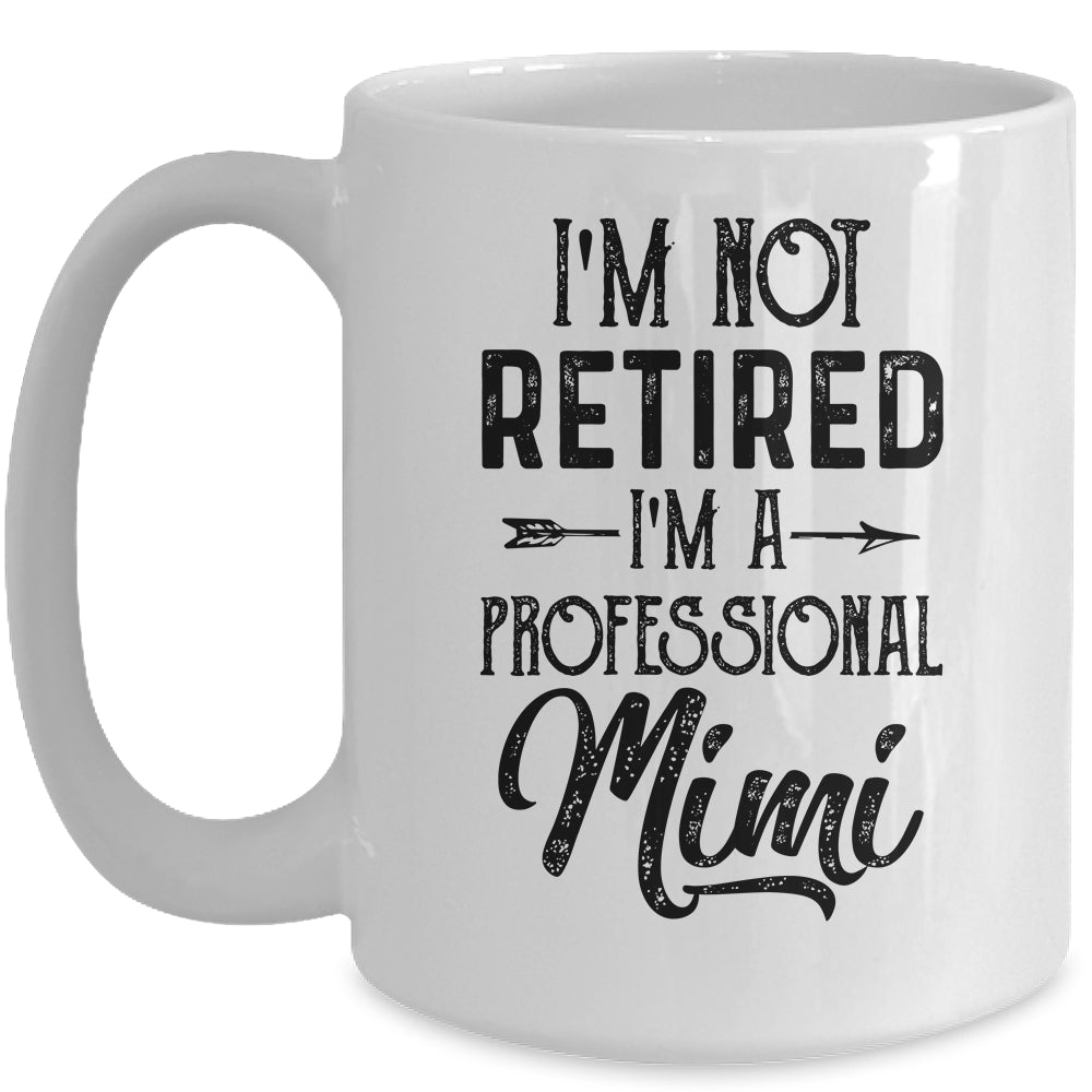 I'm Not Retired A Professional Mimi Funny Mothers Day Mug | siriusteestore