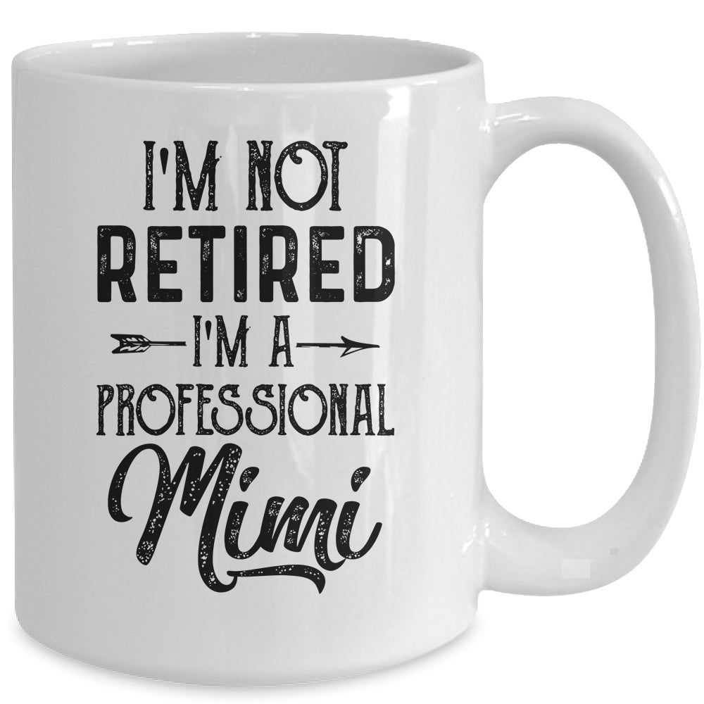 I'm Not Retired A Professional Mimi Funny Mothers Day Mug | siriusteestore