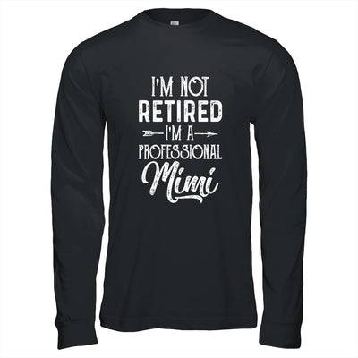 I'm Not Retired A Professional Mimi Mothers Day Shirt & Hoodie | siriusteestore