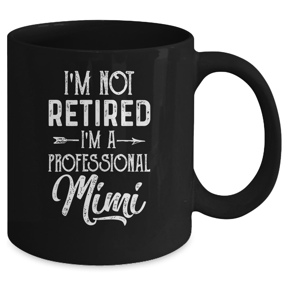 I'm Not Retired A Professional Mimi Mothers Day Mug | siriusteestore