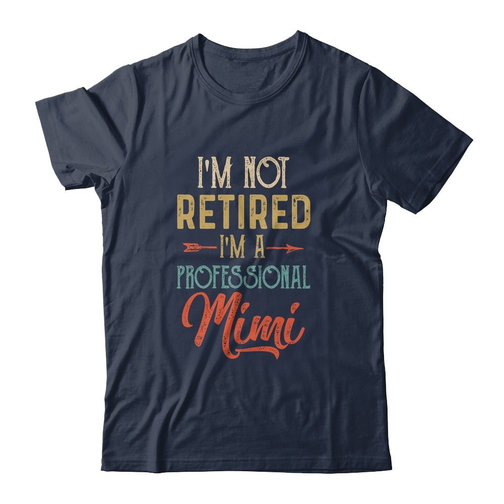 I'm Not Retired A Professional Mimi Mothers Day Vintage Shirt & Hoodie | siriusteestore