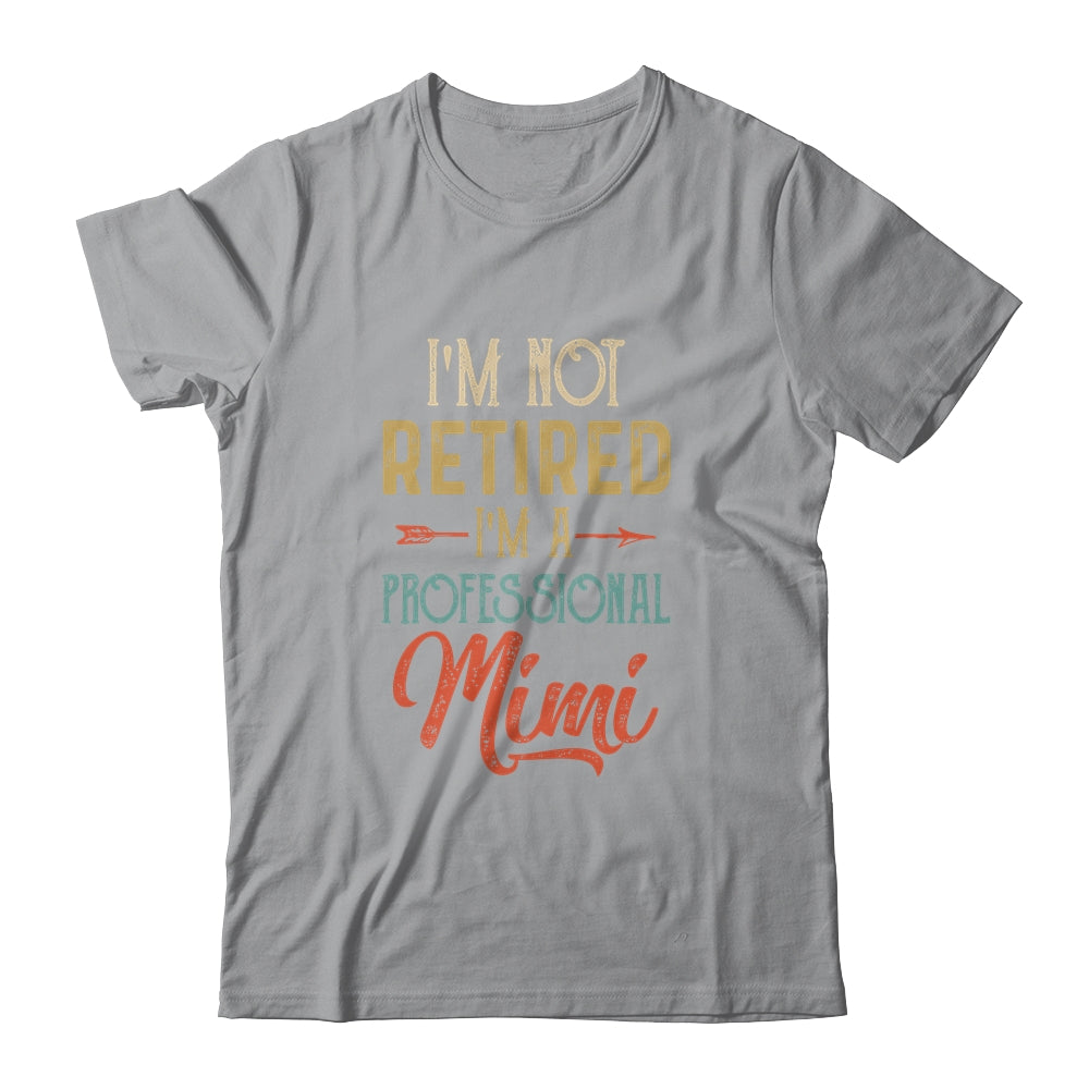 I'm Not Retired A Professional Mimi Mothers Day Vintage Shirt & Hoodie | siriusteestore