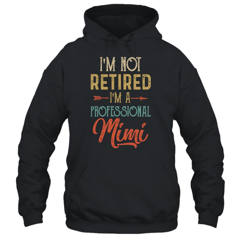 I'm Not Retired A Professional Mimi Mothers Day Vintage Shirt & Hoodie | siriusteestore