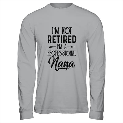 I'm Not Retired A Professional Nana Funny Mothers Day Shirt & Hoodie | siriusteestore