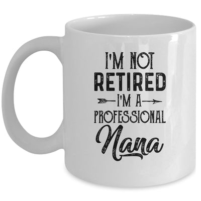 I'm Not Retired A Professional Nana Funny Mothers Day Mug | siriusteestore