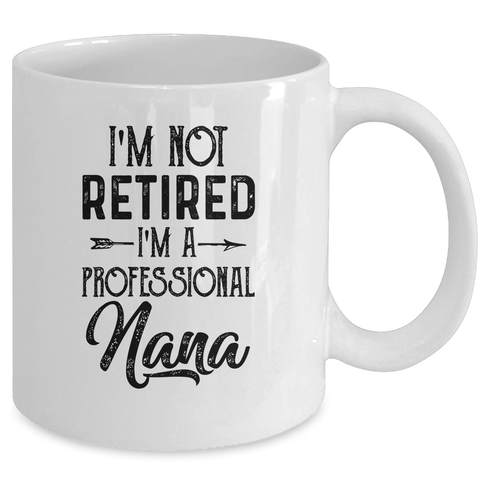 I'm Not Retired A Professional Nana Funny Mothers Day Mug | siriusteestore