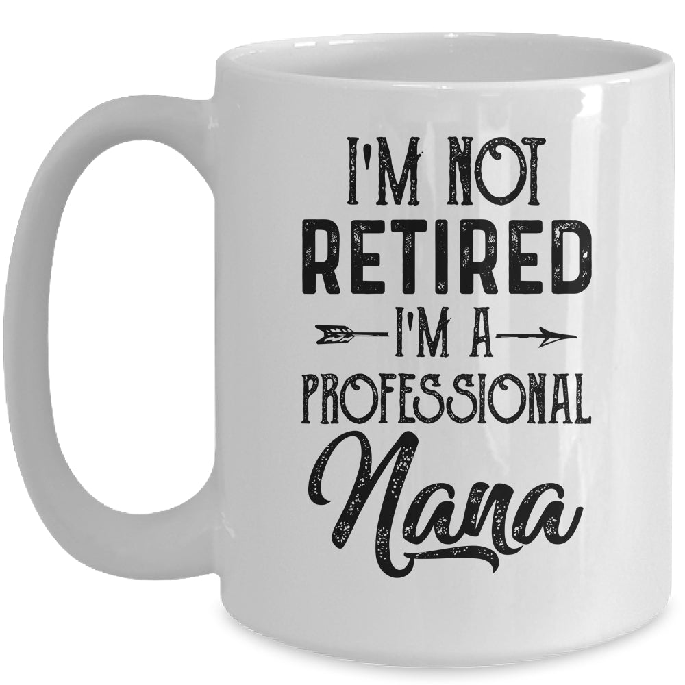 I'm Not Retired A Professional Nana Funny Mothers Day Mug | siriusteestore