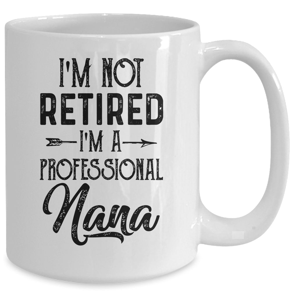 I'm Not Retired A Professional Nana Funny Mothers Day Mug | siriusteestore