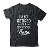 I'm Not Retired A Professional Nana Mothers Day Shirt & Hoodie | siriusteestore
