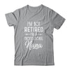 I'm Not Retired A Professional Nana Mothers Day Shirt & Hoodie | siriusteestore