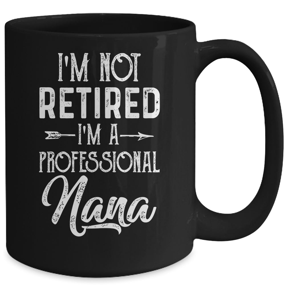 I'm Not Retired A Professional Nana Mothers Day Mug | siriusteestore