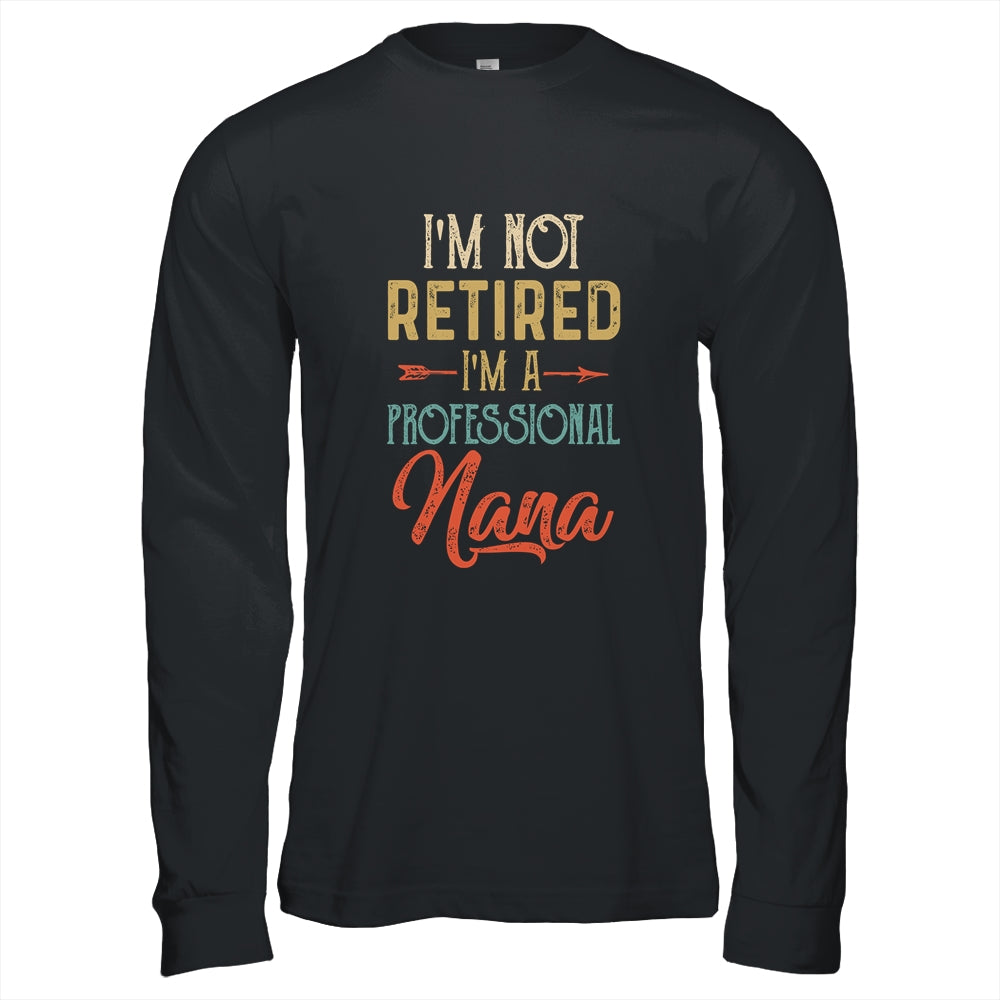I'm Not Retired A Professional Nana Mothers Day Vintage Shirt & Hoodie | siriusteestore