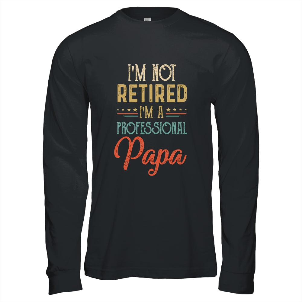 I'm Not Retired A Professional Papa Father Day Vintage Shirt & Hoodie | siriusteestore