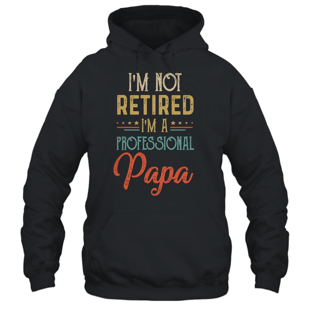 I'm Not Retired A Professional Papa Father Day Vintage Shirt & Hoodie | siriusteestore