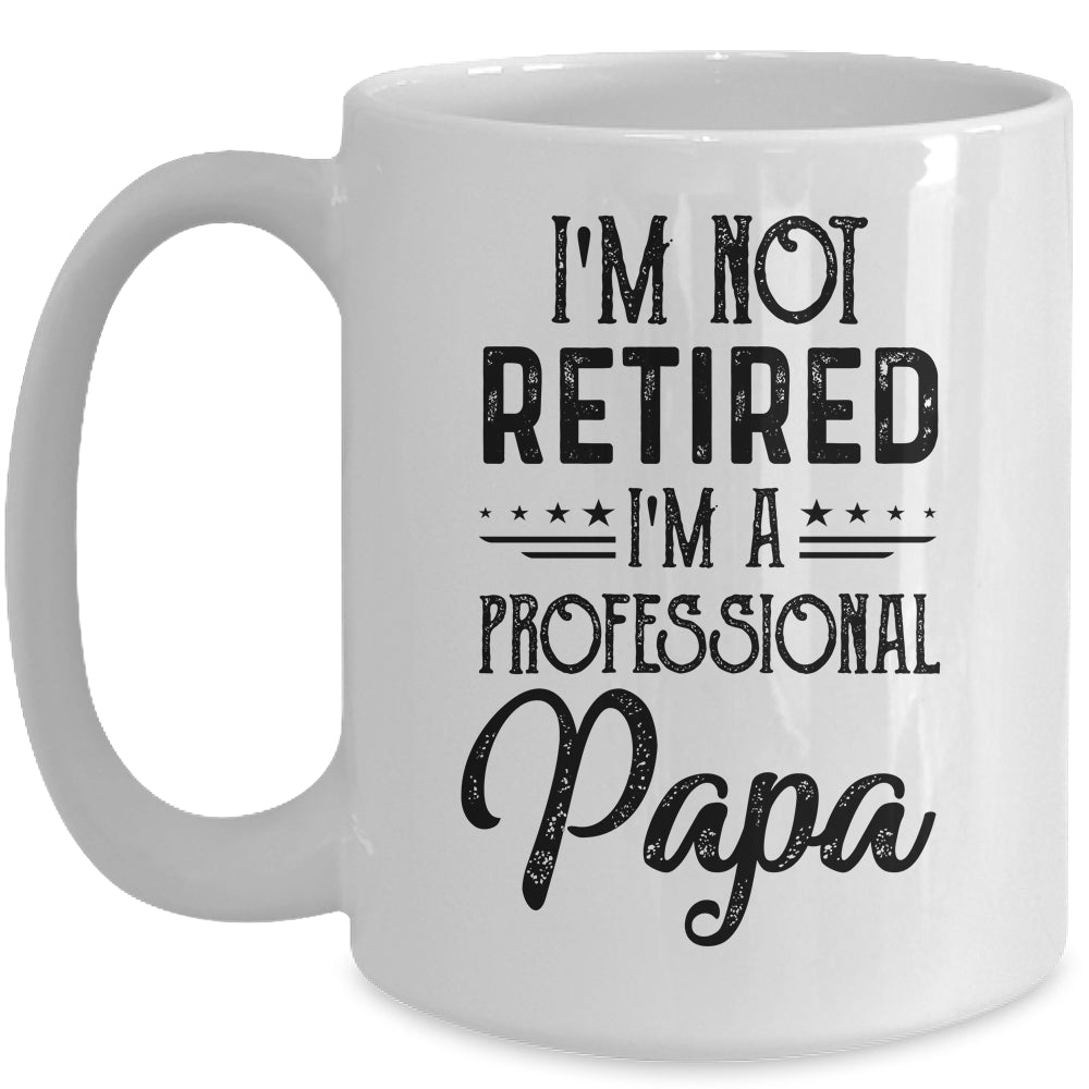 I'm Not Retired A Professional Papa Funny Father Day Mug | siriusteestore
