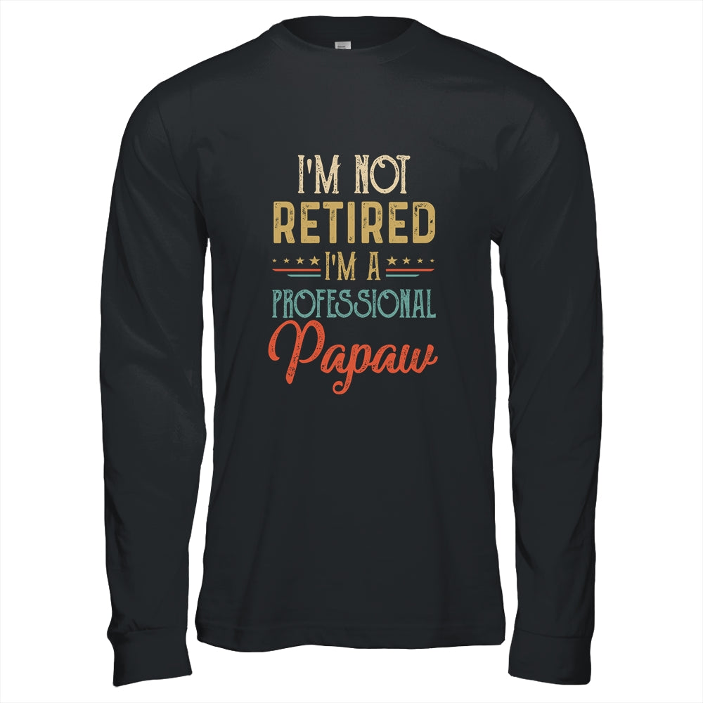 I'm Not Retired A Professional Papaw Father Day Vintage Shirt & Hoodie | siriusteestore