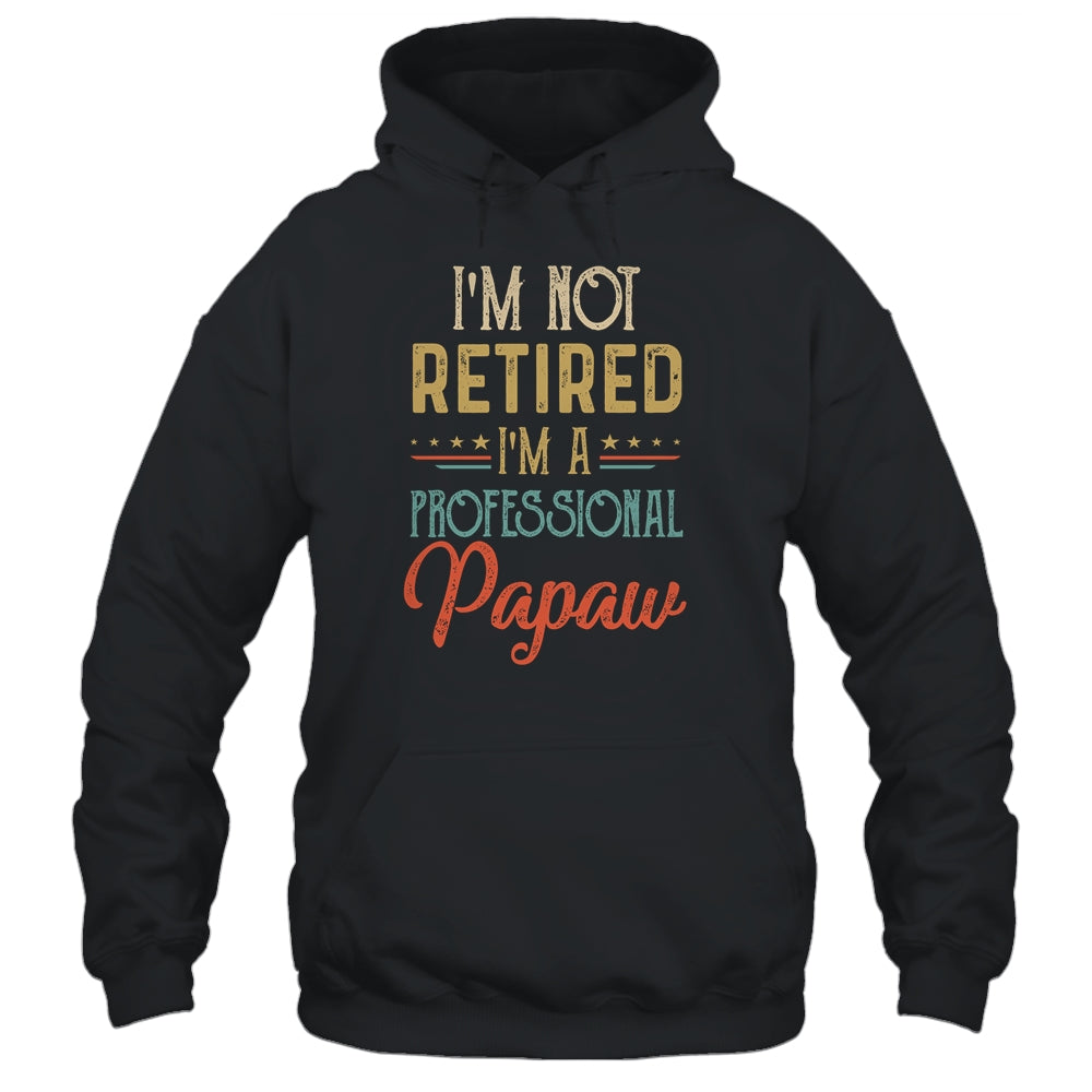 I'm Not Retired A Professional Papaw Father Day Vintage Shirt & Hoodie | siriusteestore