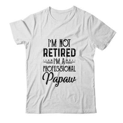 I'm Not Retired A Professional Papaw Funny Father Day Shirt & Hoodie | siriusteestore