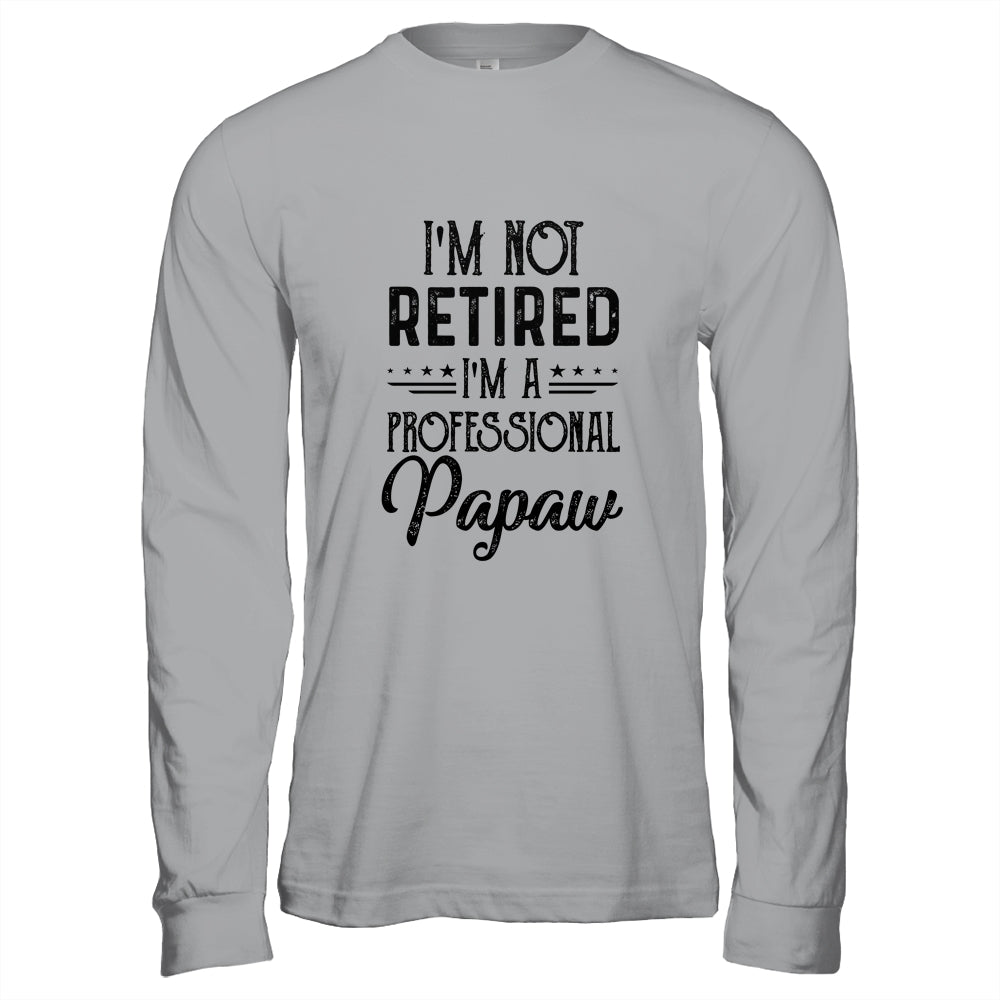 I'm Not Retired A Professional Papaw Funny Father Day Shirt & Hoodie | siriusteestore