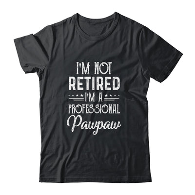 I'm Not Retired A Professional Pawpaw Father Day Shirt & Hoodie | siriusteestore