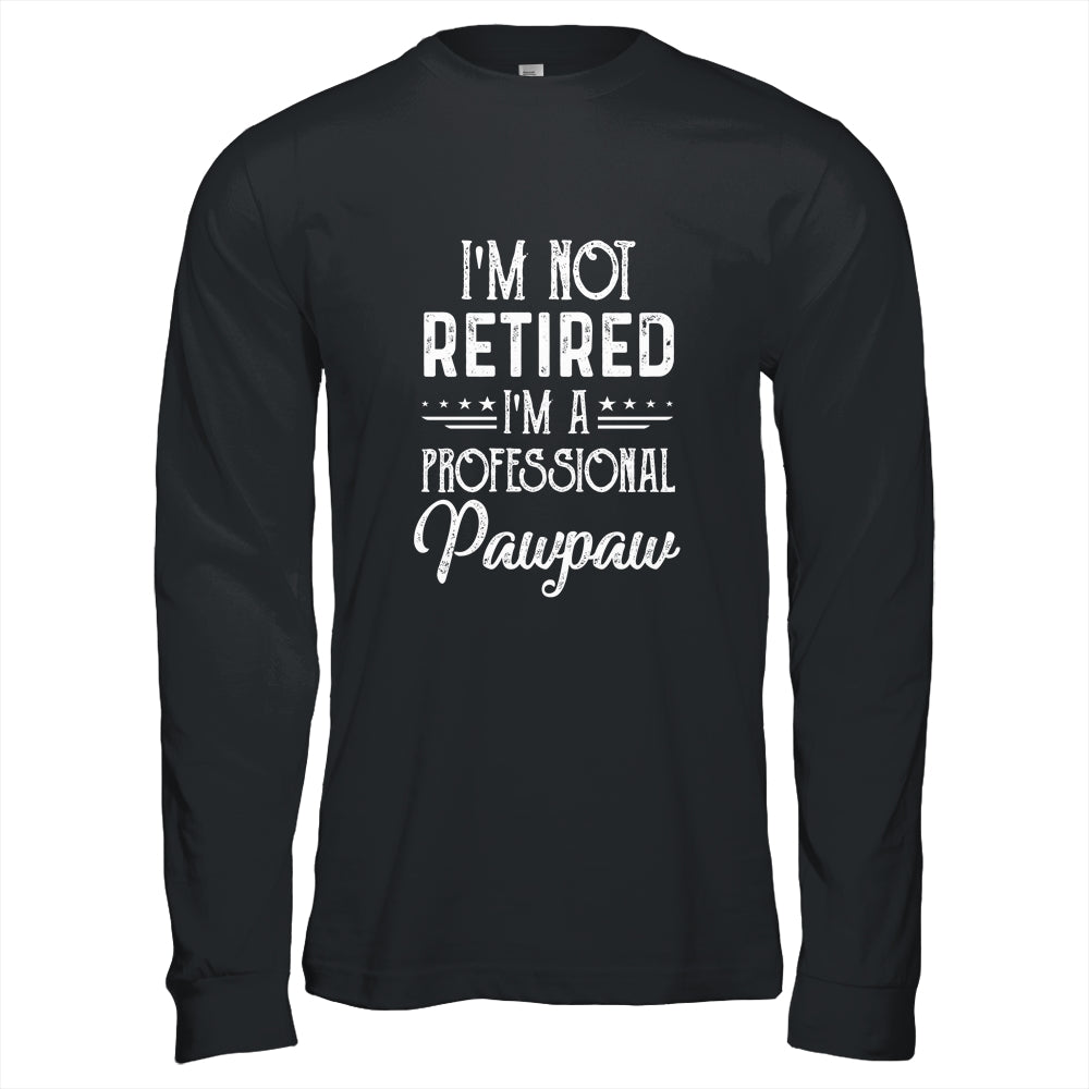 I'm Not Retired A Professional Pawpaw Father Day Shirt & Hoodie | siriusteestore