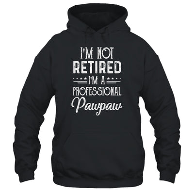 I'm Not Retired A Professional Pawpaw Father Day Shirt & Hoodie | siriusteestore