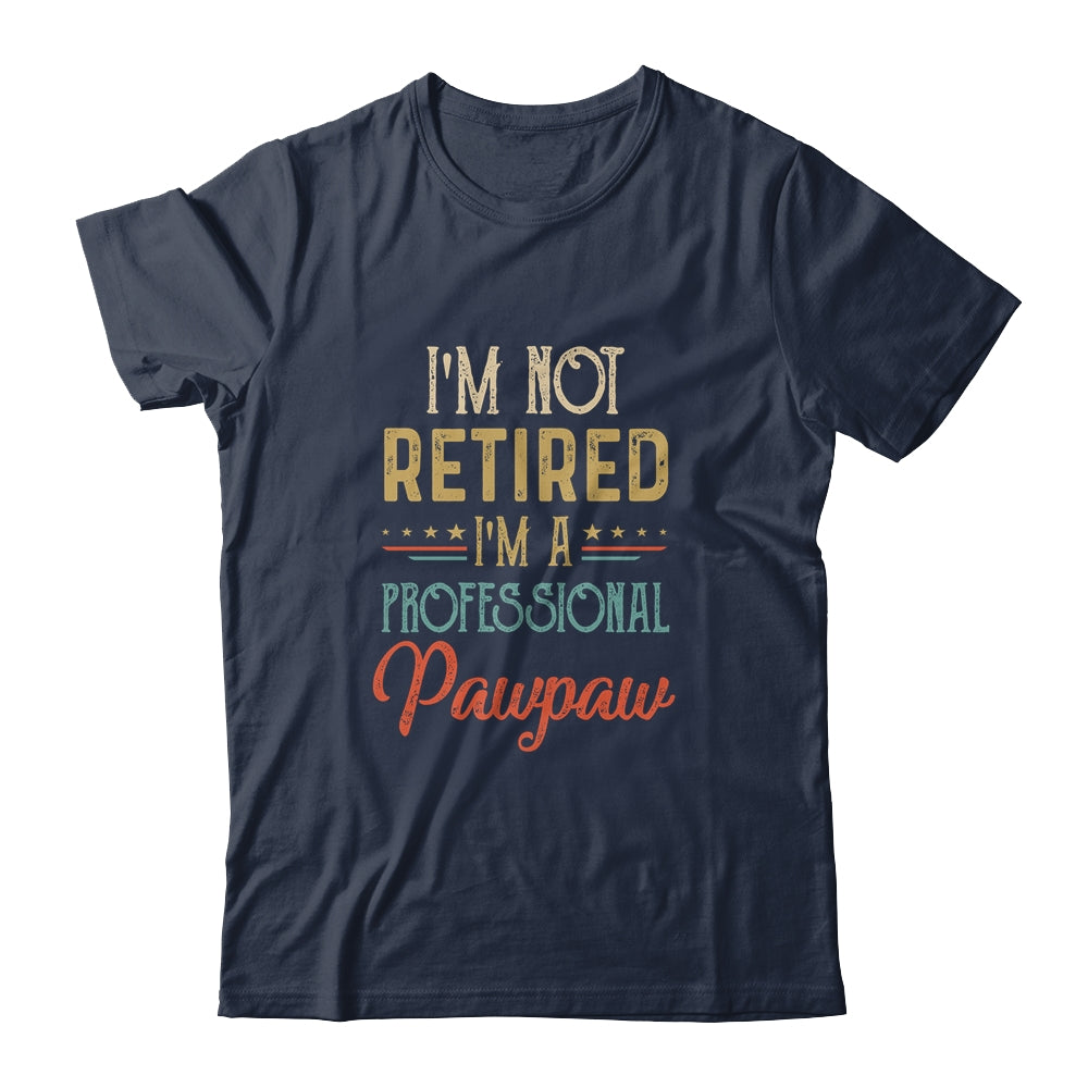 I'm Not Retired A Professional Pawpaw Father Day Vintage Shirt & Hoodie | siriusteestore